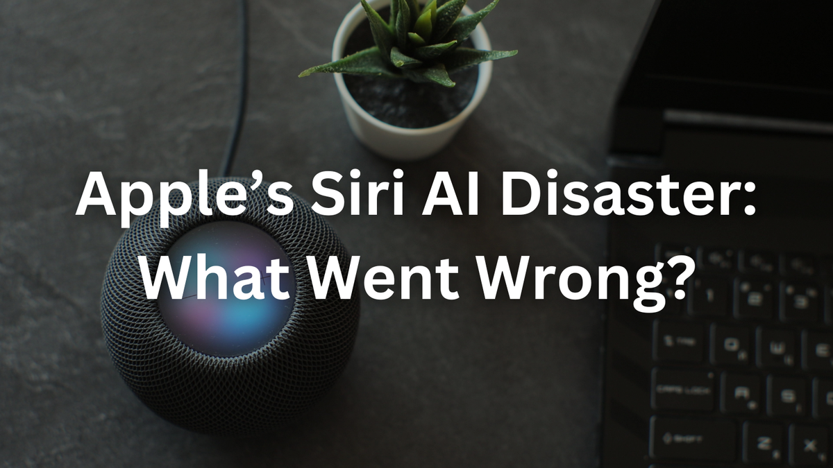 Apple’s Siri AI Disaster: What Went Wrong?