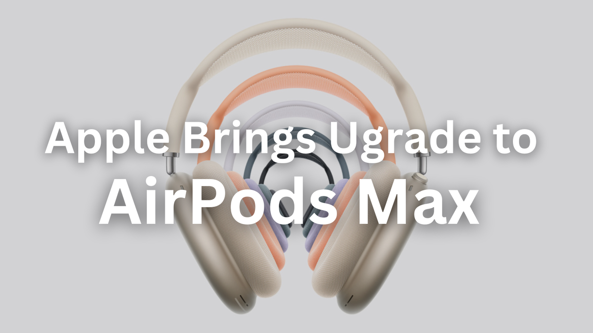 Is Apple Finally Fixing AirPods Max’s Biggest Flaws?