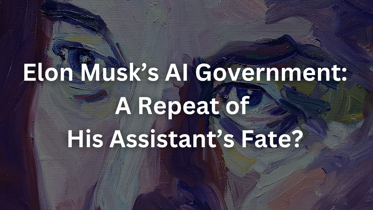 Elon Musk’s AI Government: A Repeat of His Assistant’s Fate?