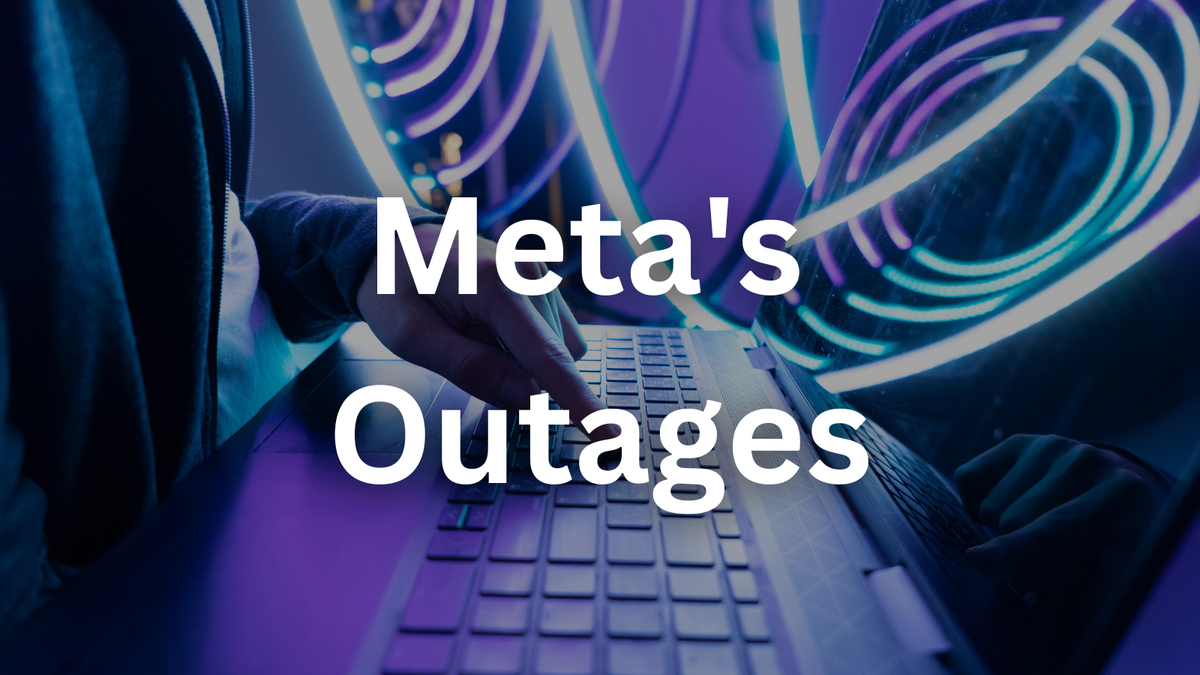 Are Meta's Outages Proof That Even Tech Giants Can't Stay Online?