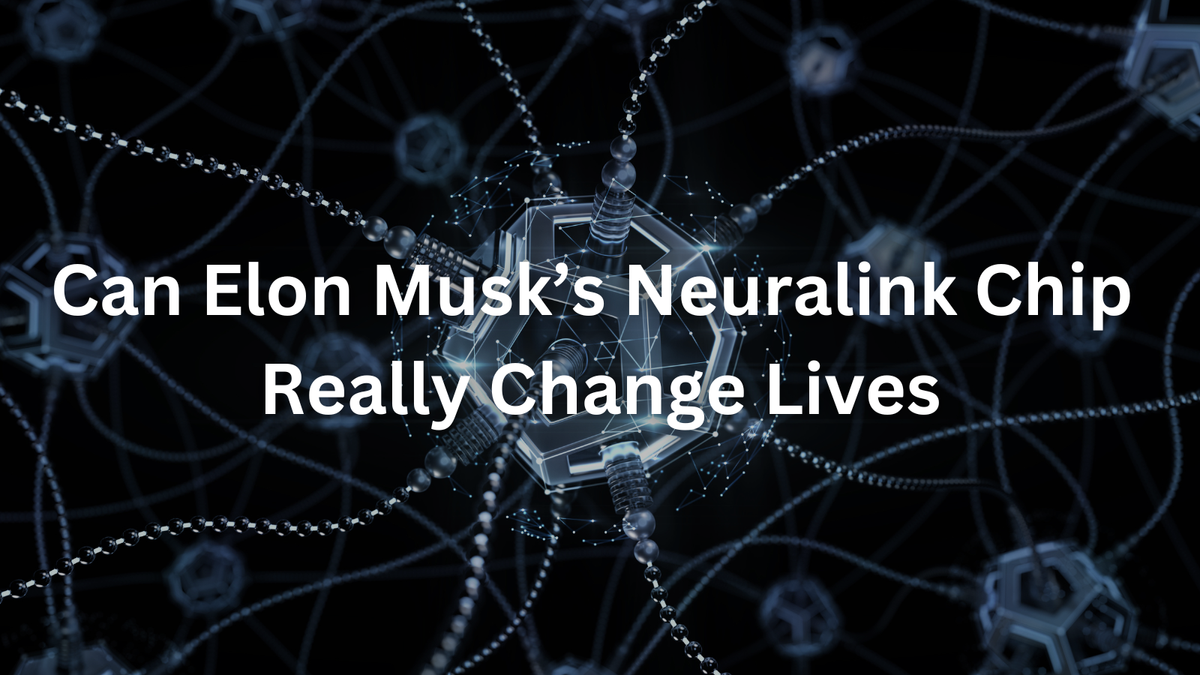Can Elon Musk’s Neuralink Chip Really Change Lives—Or Is It Just Hype?
