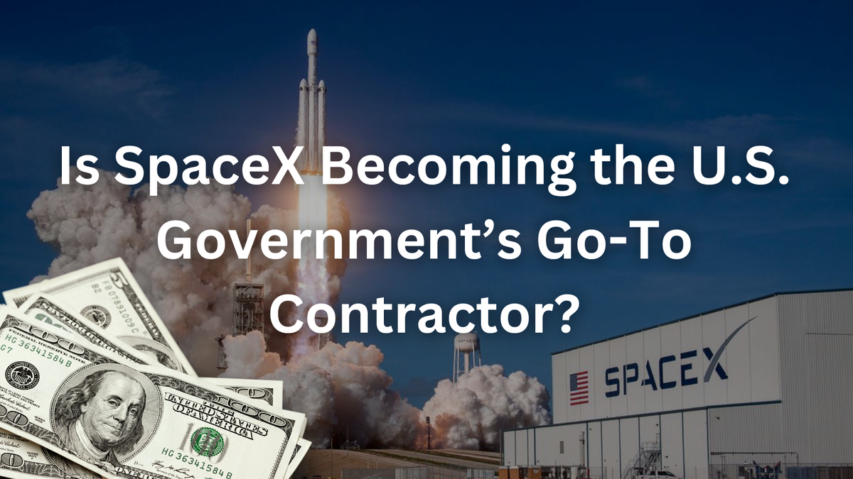 Is SpaceX Becoming the U.S. Government’s Go-To Contractor?
