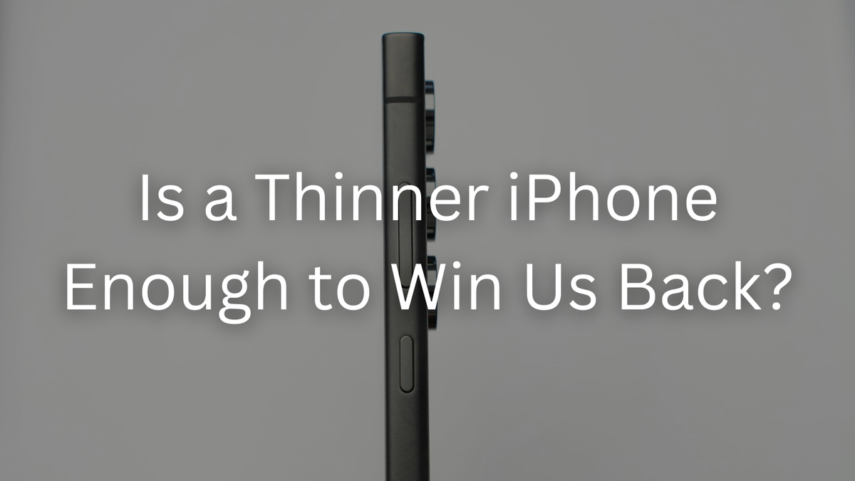 Is a Thinner iPhone Enough to Win Us Back?