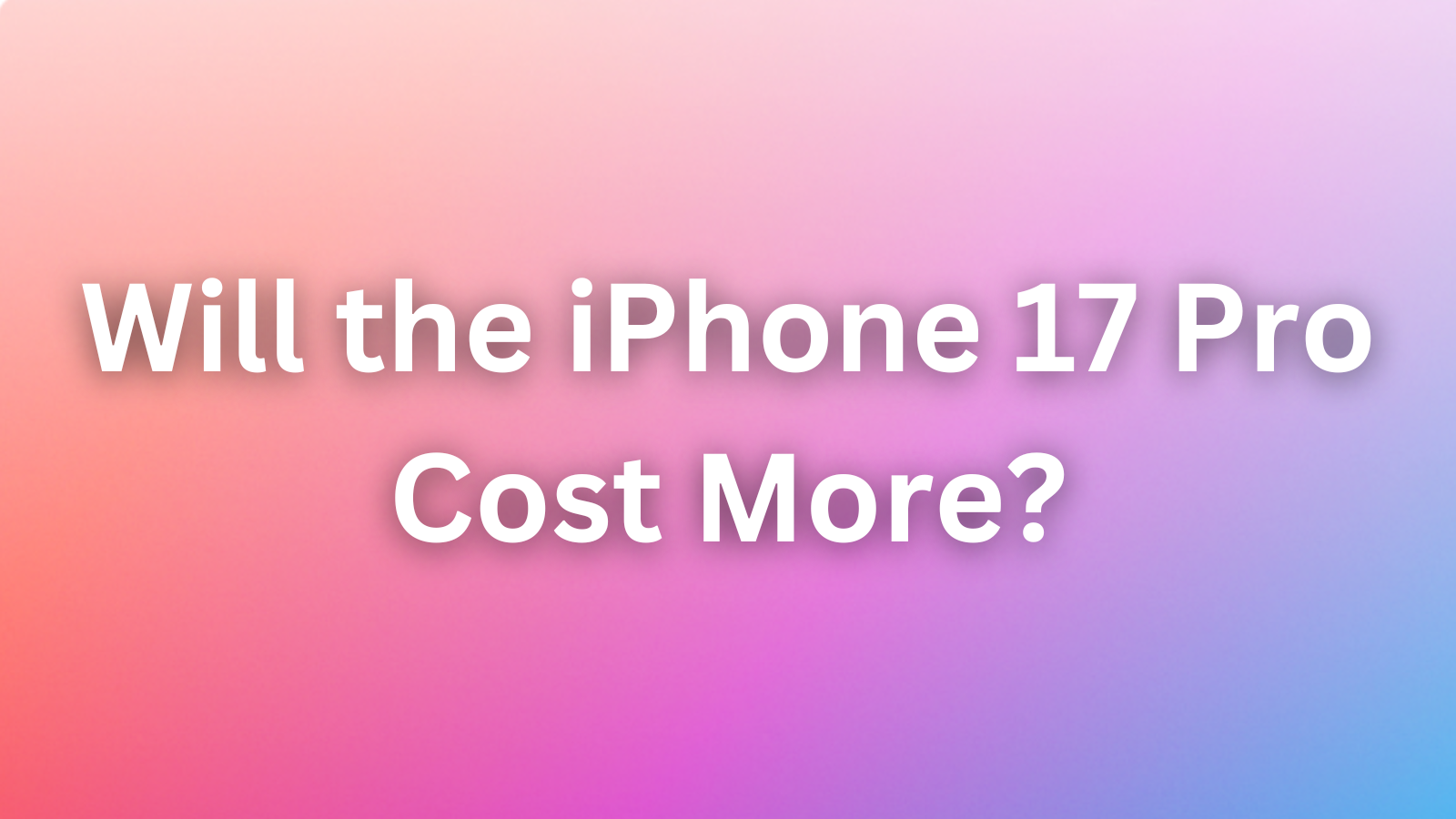 Will the iPhone 17 Pro Cost More? How Apple Might Dodge Tariff Bombs
