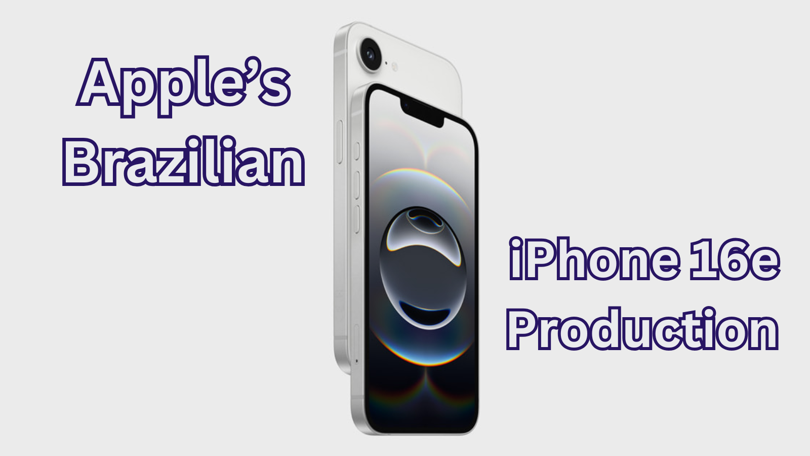 Is Apple’s Brazilian iPhone 16e Production a Masterstroke or Desperation?