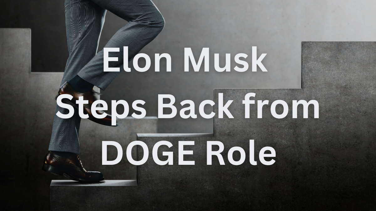 Elon Musk Steps Back from DOGE Role—But Is It Too Late to Save Tesla (and the Government)?