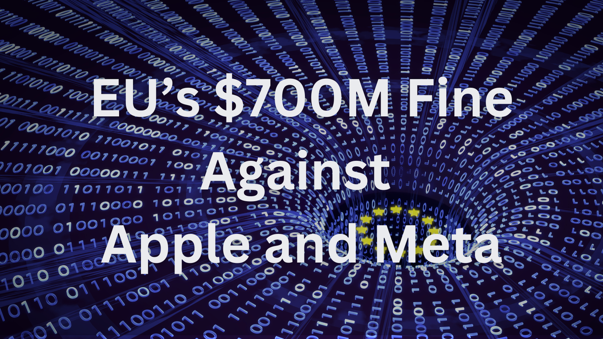 Is the EU’s $700M Fine Against Apple and Meta a Tech Tipping Point—Or Just the Start?