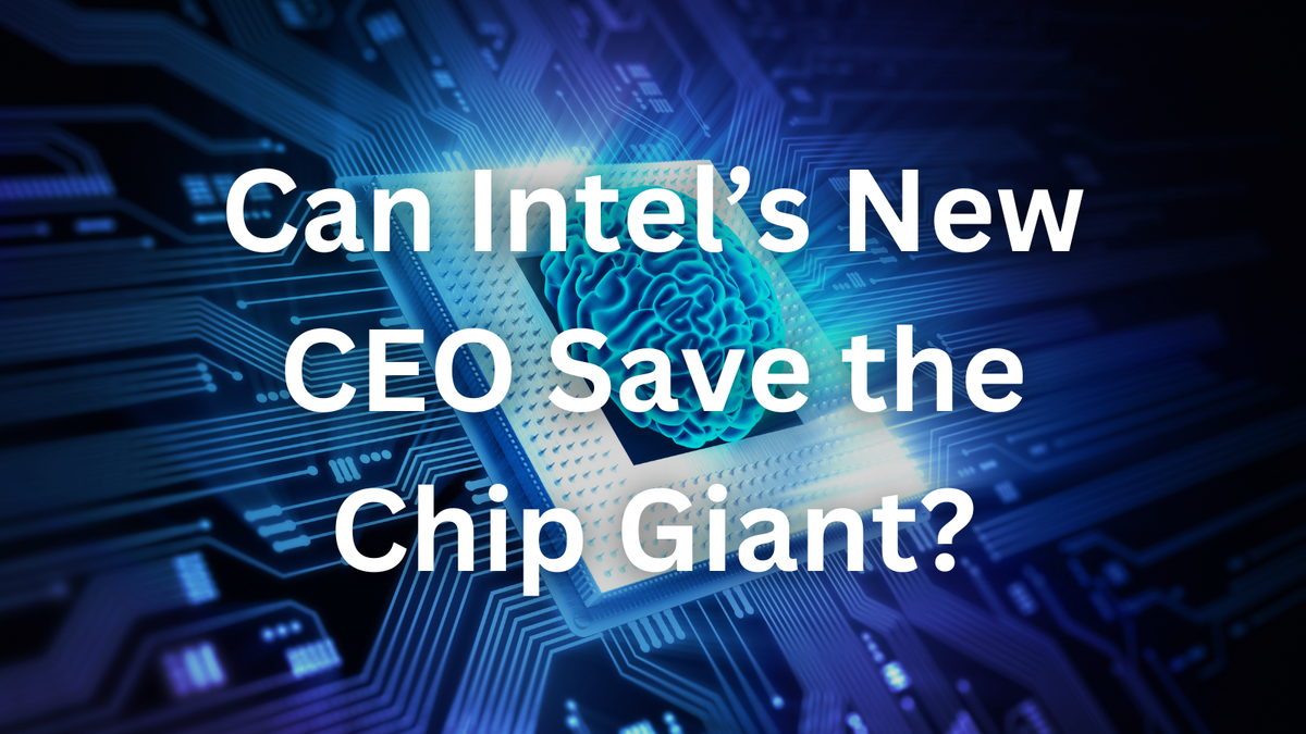 Can Intel’s New CEO Save the Chip Giant From Collapse?