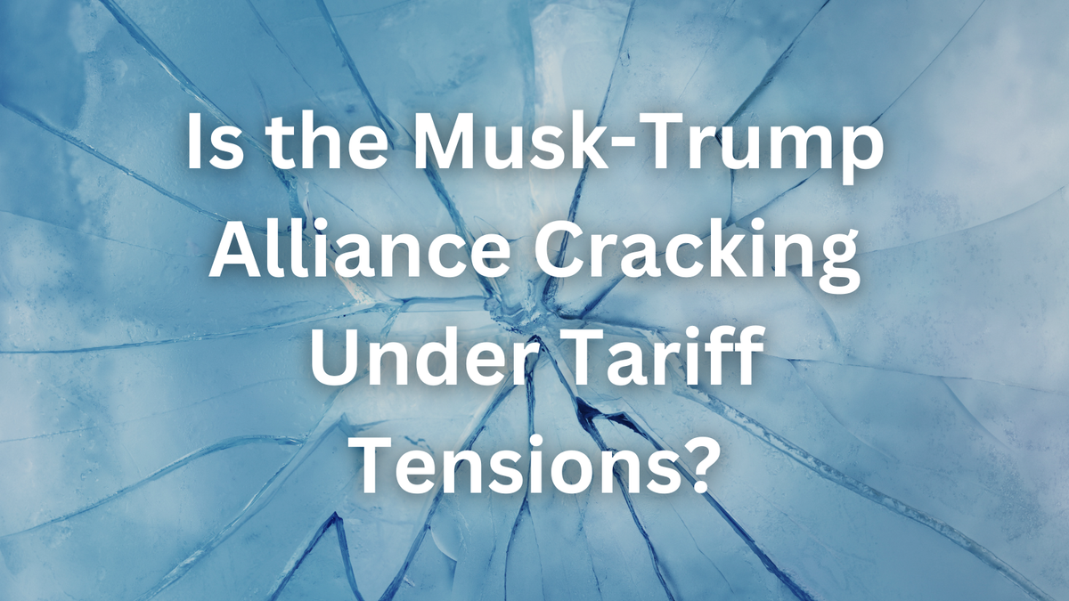 Is the Musk-Trump Alliance Cracking Under Tariff Tensions?