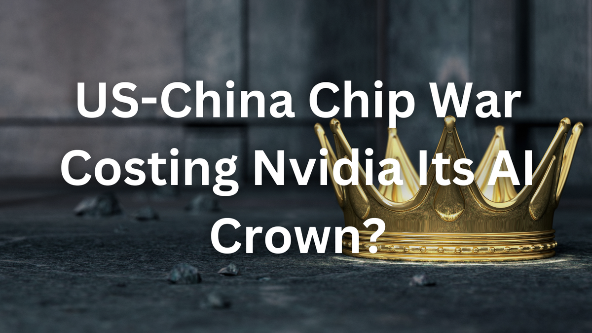 Is the US-China Chip War Costing Nvidia Its AI Crown?