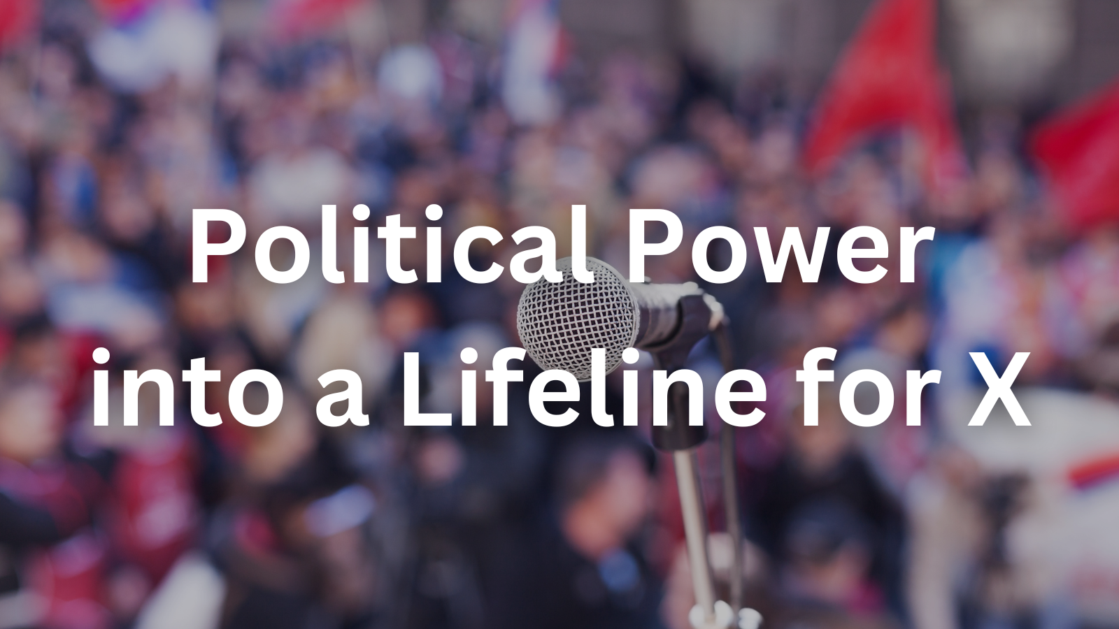 How Elon Musk Turned Political Power into a Lifeline for X