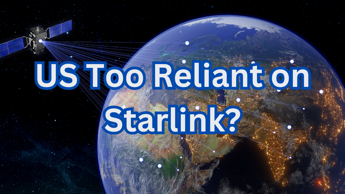 Is the U.S. Government Becoming Too Reliant on Elon Musk’s Starlink?