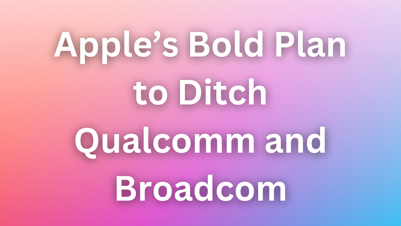 Is Apple’s Bold Plan to Ditch Qualcomm and Broadcom the Future of iPhone Innovation?