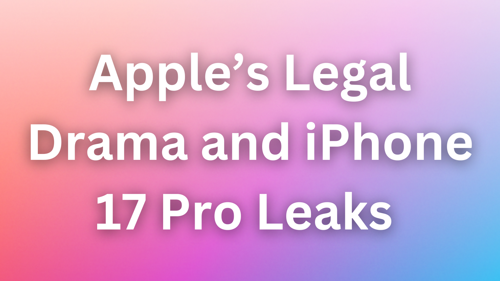 Is Apple’s Legal Drama and iPhone 17 Pro Leaks Signaling a Tech Crossroads?