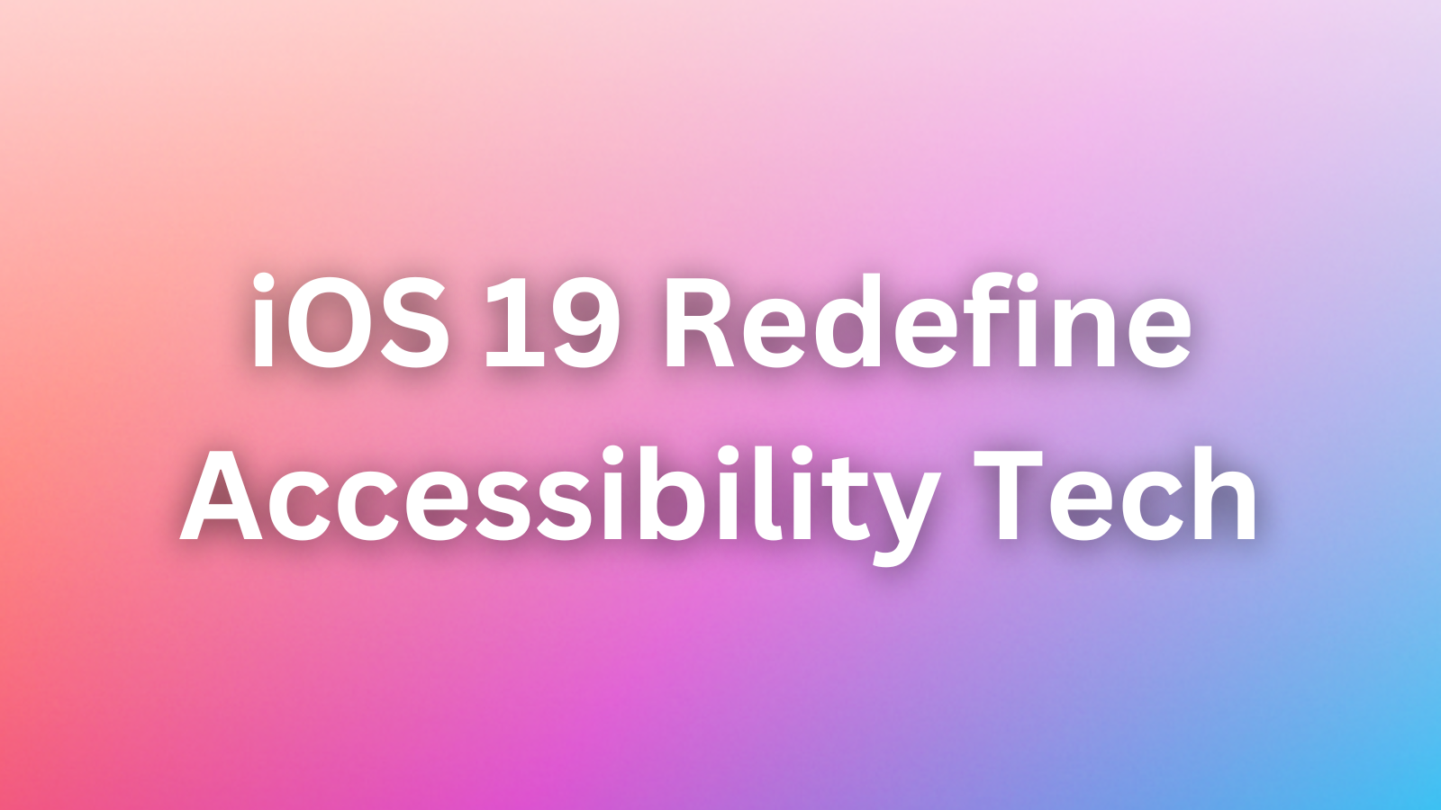 Is iOS 19 About to Redefine Accessibility Tech? Apple’s Next Move Revealed