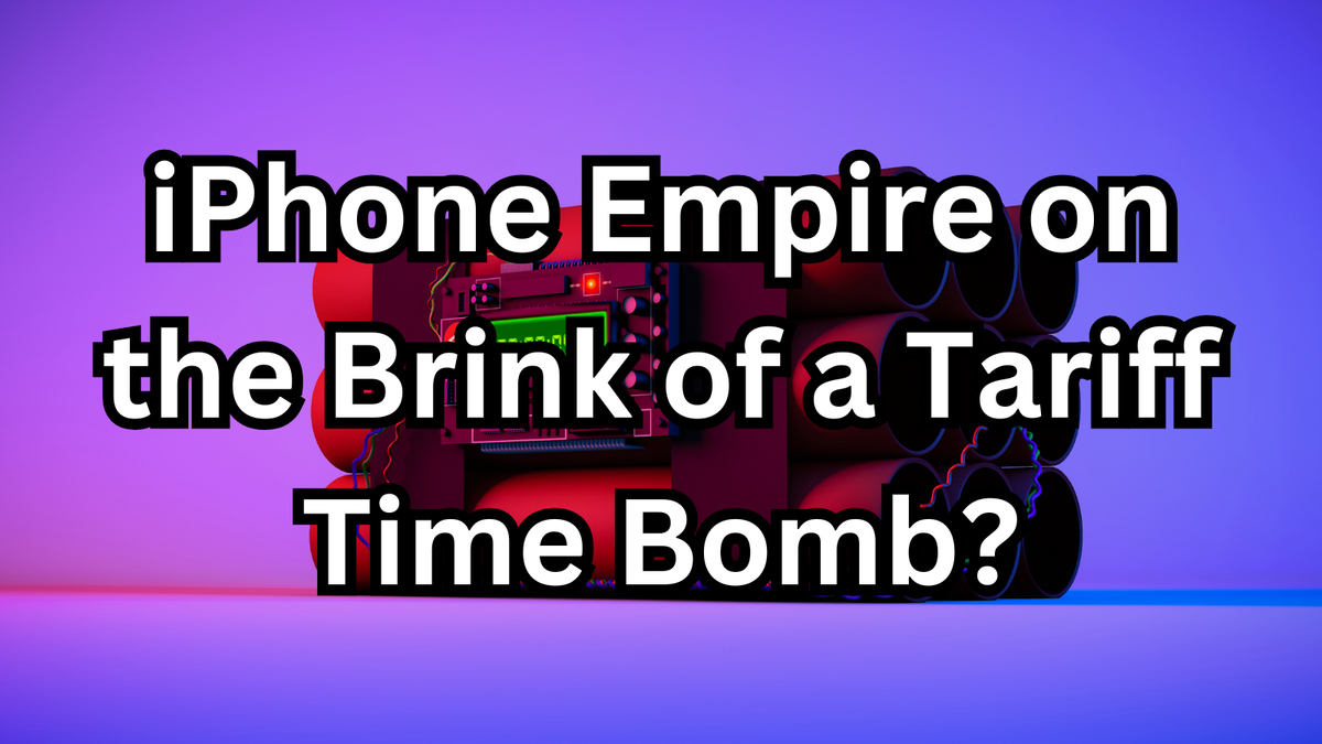 Is Apple’s iPhone Empire on the Brink of a Tariff Time Bomb?