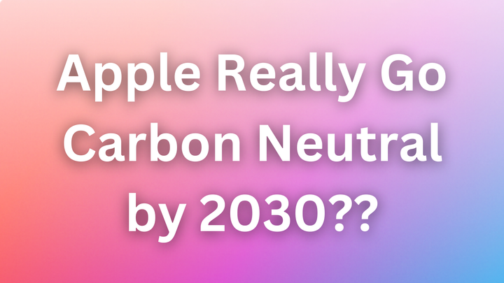 Can Apple Really Go Carbon Neutral by 2030? The Surprising Progress Revealed