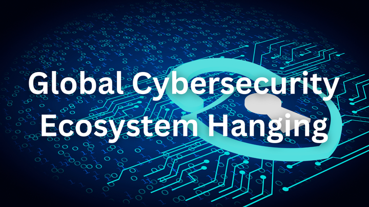 Is the Global Cybersecurity Ecosystem Hanging by a Thread?