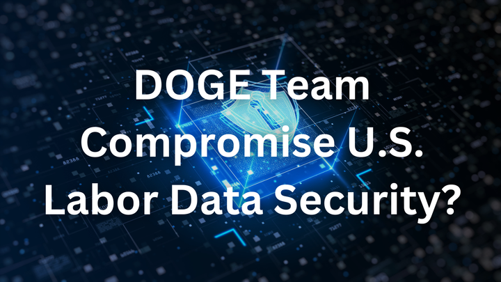 Did Elon Musk’s DOGE Team Compromise U.S. Labor Data Security?