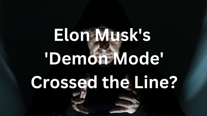 Has Elon Musk's 'Demon Mode' Crossed the Line from Innovation to Destruction?