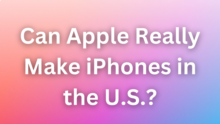 Can Apple Really Make iPhones in the U.S.? Analysts Say It’s a Pipe Dream