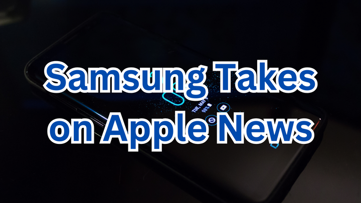 Samsung Takes on Apple News: Is Free the Future of Curated Content?