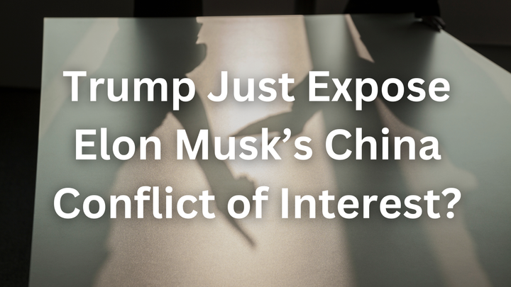 Did Trump Just Expose Elon Musk’s China Conflict of Interest?