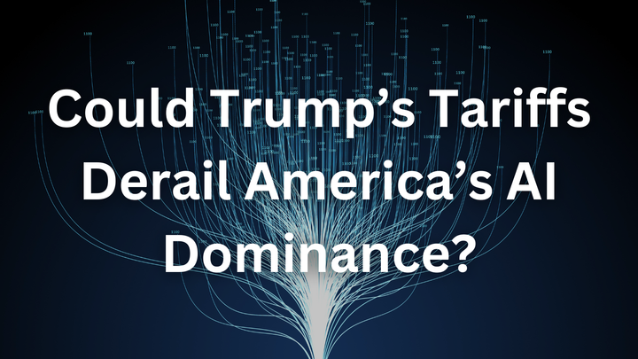 Could Trump’s Tariffs Derail America’s AI Dominance?